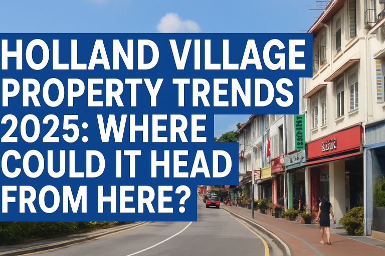 Holland Village Property Trends 2025: Where Could Singapore’s Iconic Enclave Head Next?